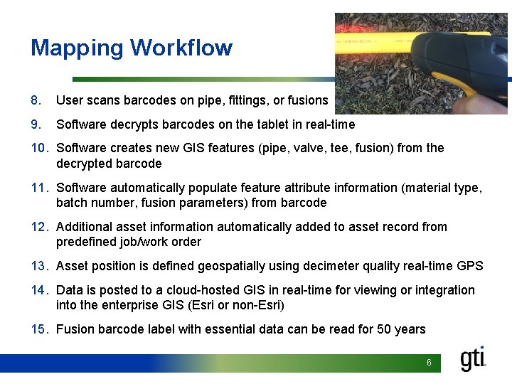 Mapping Workflow 8. User scans barcodes on pipe, fittings, or fusions 9. Software decrypts