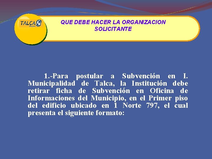 QUE DEBE HACER LA ORGANIZACION SOLICITANTE 1. -Para postular a Subvención en I. Municipalidad