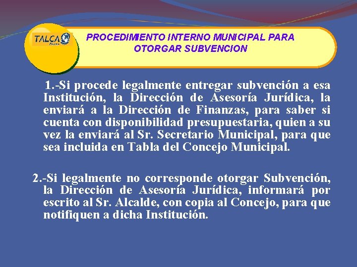 PROCEDIMIENTO INTERNO MUNICIPAL PARA OTORGAR SUBVENCION 1. -Si procede legalmente entregar subvención a esa