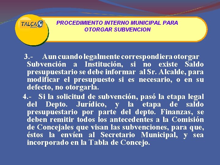 PROCEDIMIENTO INTERNO MUNICIPAL PARA OTORGAR SUBVENCION 3. - Aun cuando legalmente correspondiera otorgar Subvención