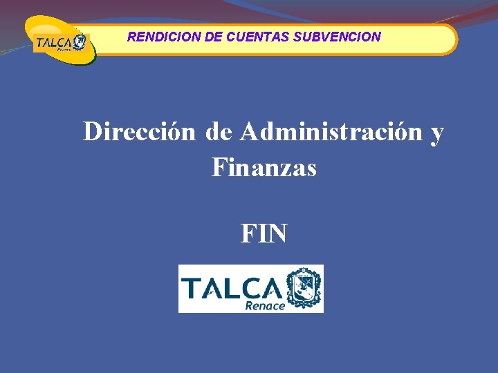 RENDICION DE CUENTAS SUBVENCION Dirección de Administración y Finanzas FIN 