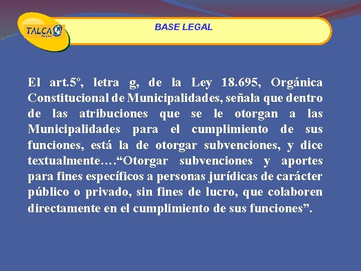 BASE LEGAL El art. 5º, letra g, de la Ley 18. 695, Orgánica Constitucional