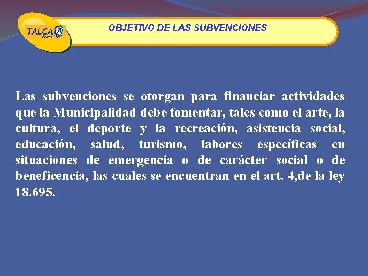 OBJETIVO DE LAS SUBVENCIONES Las subvenciones se otorgan para financiar actividades que la Municipalidad