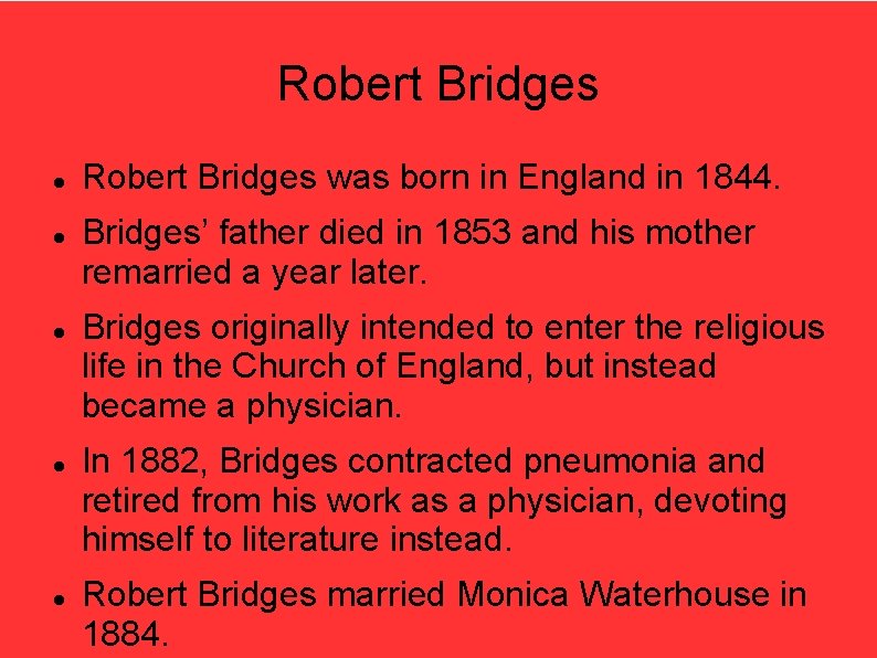 Robert Bridges Robert Bridges was born in England in 1844. Bridges’ father died in