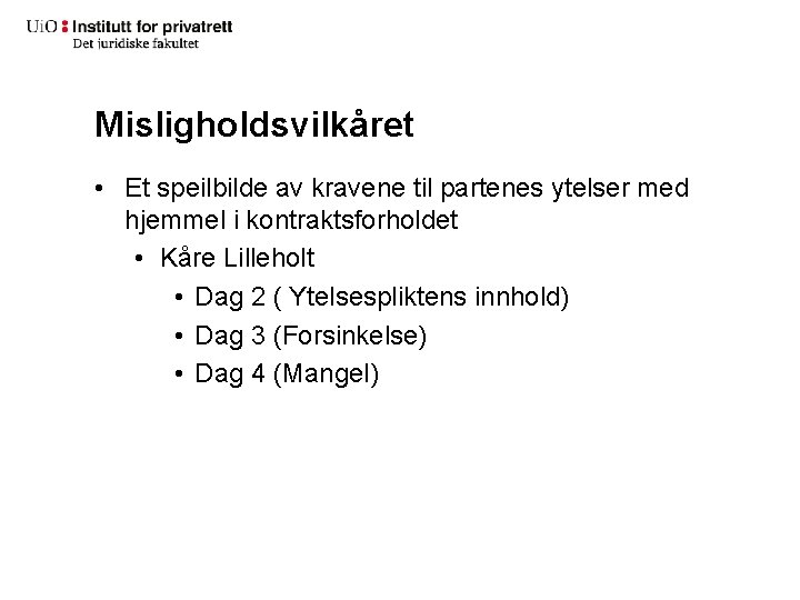 Misligholdsvilkåret • Et speilbilde av kravene til partenes ytelser med hjemmel i kontraktsforholdet •
