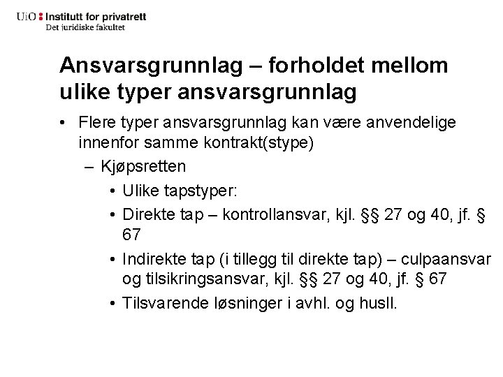 Ansvarsgrunnlag – forholdet mellom ulike typer ansvarsgrunnlag • Flere typer ansvarsgrunnlag kan være anvendelige