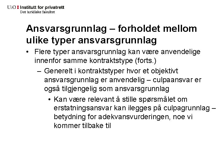 Ansvarsgrunnlag – forholdet mellom ulike typer ansvarsgrunnlag • Flere typer ansvarsgrunnlag kan være anvendelige