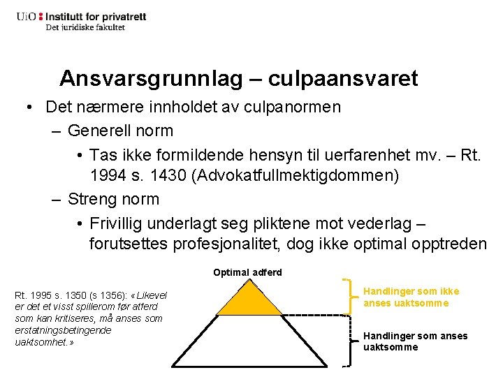 Ansvarsgrunnlag – culpaansvaret • Det nærmere innholdet av culpanormen – Generell norm • Tas
