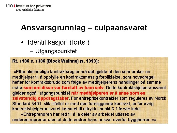 Ansvarsgrunnlag – culpaansvaret • Identifikasjon (forts. ) – Utgangspunktet Rt. 1986 s. 1386 (Block