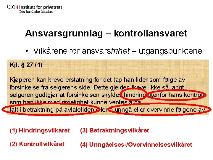 Ansvarsgrunnlag – kontrollansvaret • Vilkårene for ansvarsfrihet – utgangspunktene Kjl. § 27 (1) Kjøperen
