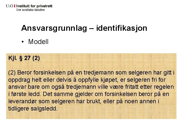 Ansvarsgrunnlag – identifikasjon • Modell Kjl. § 27 (2) Beror forsinkelsen på en tredjemann