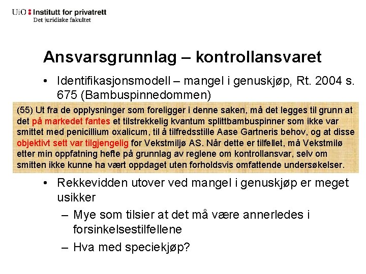 Ansvarsgrunnlag – kontrollansvaret • Identifikasjonsmodell – mangel i genuskjøp, Rt. 2004 s. 675 (Bambuspinnedommen)
