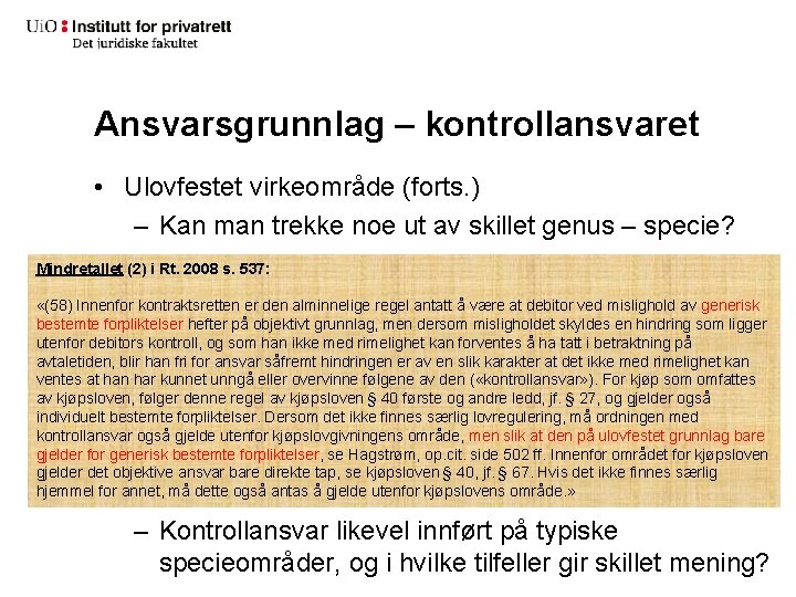 Ansvarsgrunnlag – kontrollansvaret • Ulovfestet virkeområde (forts. ) – Kan man trekke noe ut