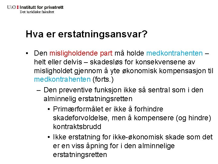 Hva er erstatningsansvar? • Den misligholdende part må holde medkontrahenten – helt eller delvis