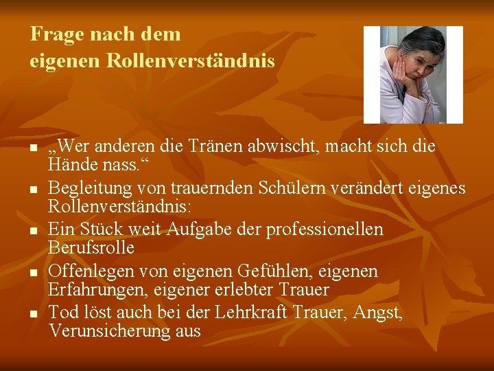 Frage nach dem eigenen Rollenverständnis n n n „Wer anderen die Tränen abwischt, macht