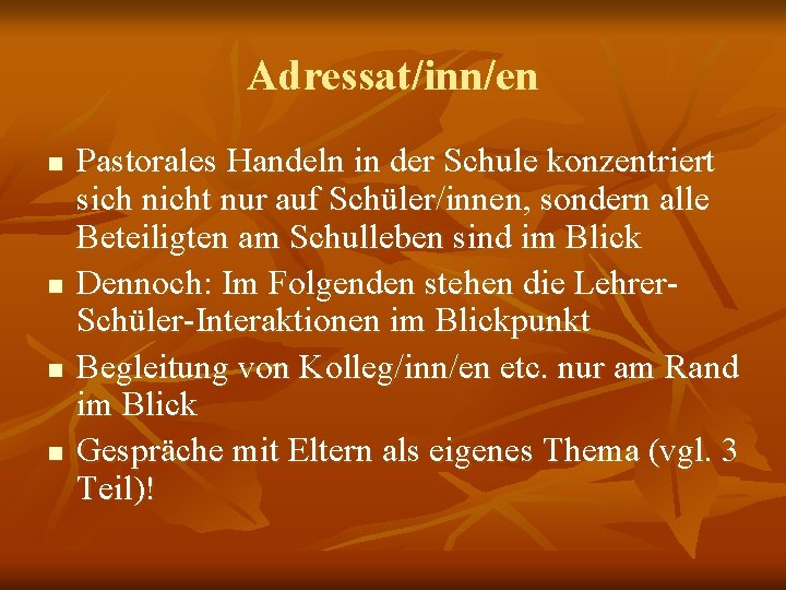 Adressat/inn/en n n Pastorales Handeln in der Schule konzentriert sich nicht nur auf Schüler/innen,