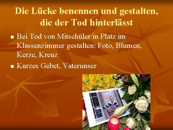 Die Lücke benennen und gestalten, die der Tod hinterlässt n n Bei Tod von