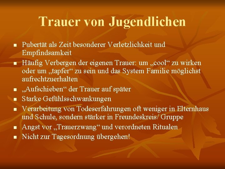 Trauer von Jugendlichen n n n Pubertät als Zeit besonderer Verletzlichkeit und Empfindsamkeit Häufig