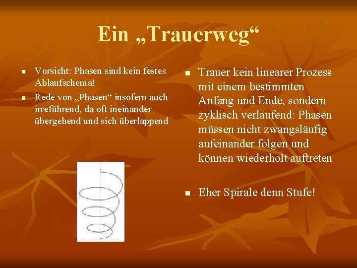 Ein „Trauerweg“ n n Vorsicht: Phasen sind kein festes Ablaufschema! Rede von „Phasen“ insofern