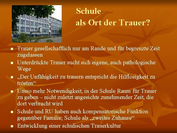 Schule als Ort der Trauer? n n n Trauer gesellschaftlich nur am Rande und