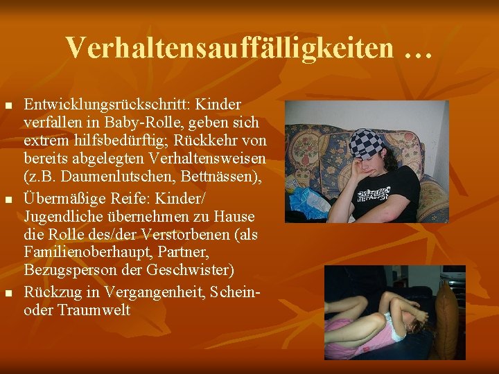 Verhaltensauffälligkeiten … n n n Entwicklungsrückschritt: Kinder verfallen in Baby-Rolle, geben sich extrem hilfsbedürftig;
