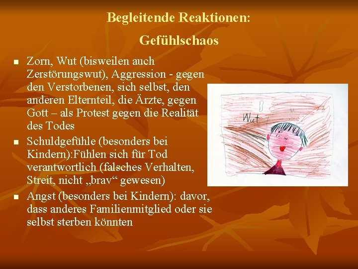 Begleitende Reaktionen: Gefühlschaos n n n Zorn, Wut (bisweilen auch Zerstörungswut), Aggression - gegen