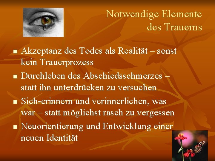 Notwendige Elemente des Trauerns n n Akzeptanz des Todes als Realität – sonst kein