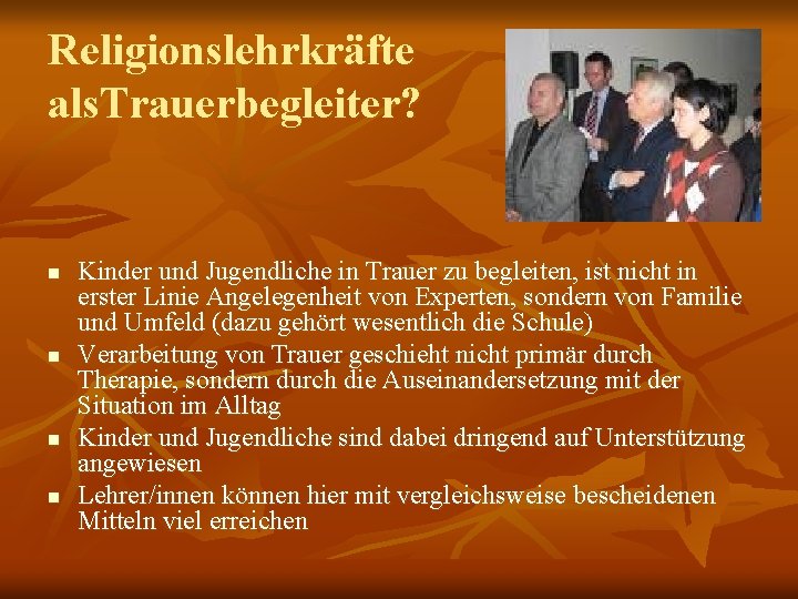 Religionslehrkräfte als. Trauerbegleiter? n n Kinder und Jugendliche in Trauer zu begleiten, ist nicht