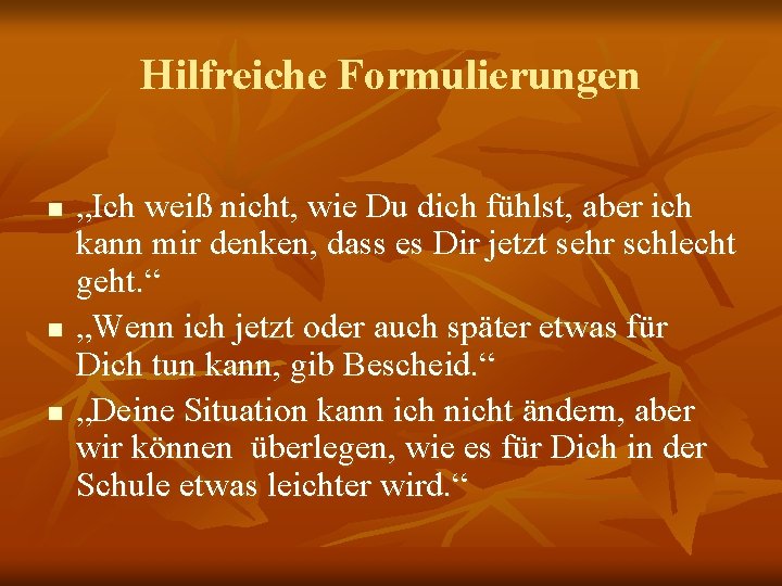 Hilfreiche Formulierungen n „Ich weiß nicht, wie Du dich fühlst, aber ich kann mir