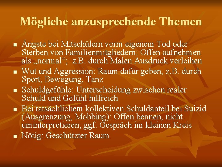 Mögliche anzusprechende Themen n n Ängste bei Mitschülern vorm eigenem Tod oder Sterben von