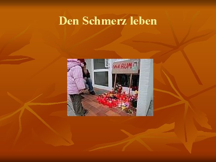 Den Schmerz leben 
