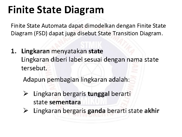 Finite State Diagram Finite State Automata dapat dimodelkan dengan Finite State Diagram (FSD) dapat
