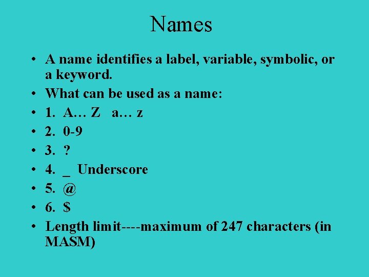 Names • A name identifies a label, variable, symbolic, or a keyword. • What