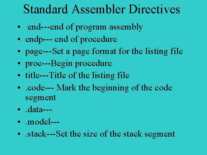 Standard Assembler Directives • • • end---end of program assembly endp--- end of procedure