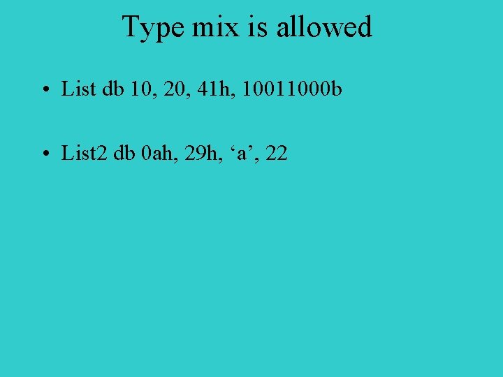 Type mix is allowed • List db 10, 20, 41 h, 10011000 b •