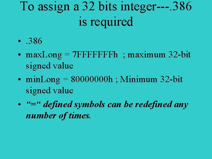 To assign a 32 bits integer---. 386 is required • . 386 • max.