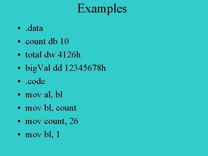 Examples • • • . data count db 10 total dw 4126 h big.