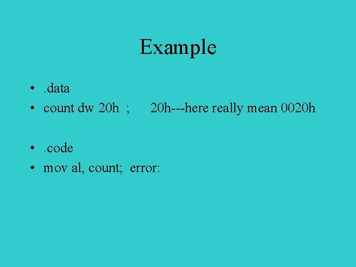 Example • . data • count dw 20 h ; 20 h---here really mean