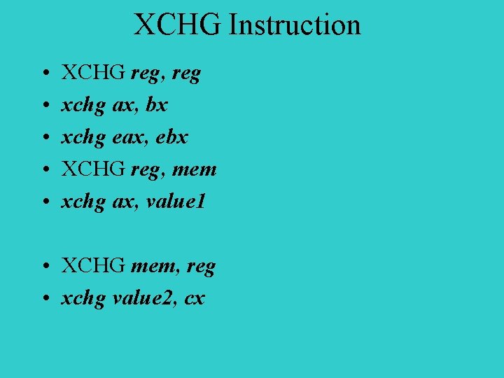 XCHG Instruction • • • XCHG reg, reg xchg ax, bx xchg eax, ebx