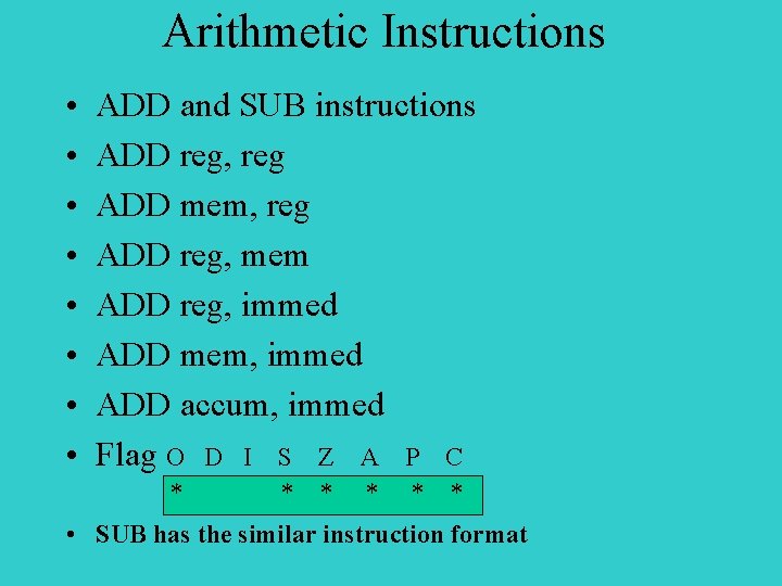 Arithmetic Instructions • • ADD and SUB instructions ADD reg, reg ADD mem, reg