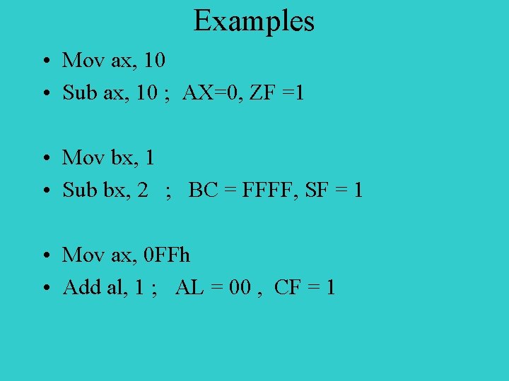 Examples • Mov ax, 10 • Sub ax, 10 ; AX=0, ZF =1 •