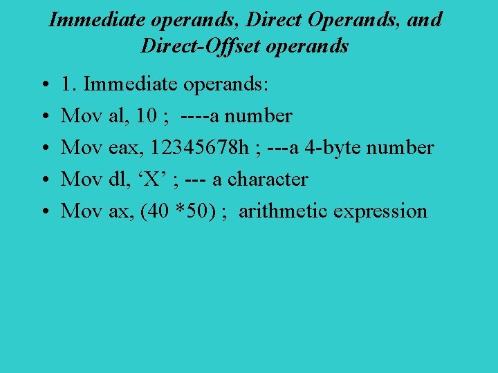 Immediate operands, Direct Operands, and Direct-Offset operands • • • 1. Immediate operands: Mov