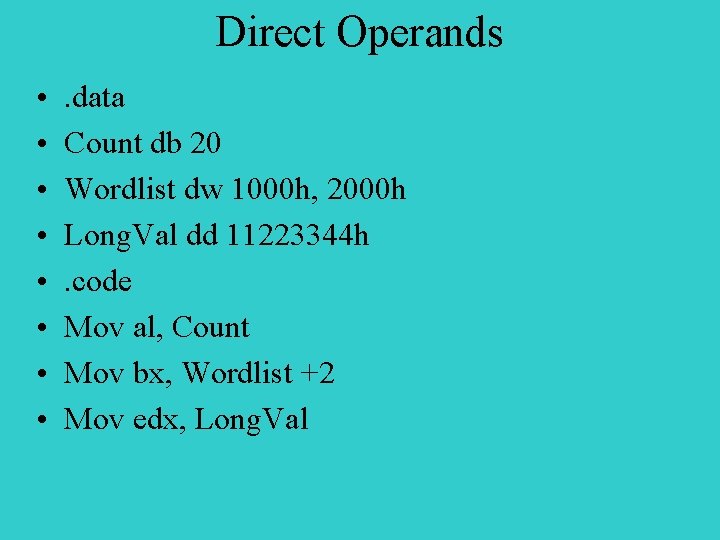 Direct Operands • • . data Count db 20 Wordlist dw 1000 h, 2000