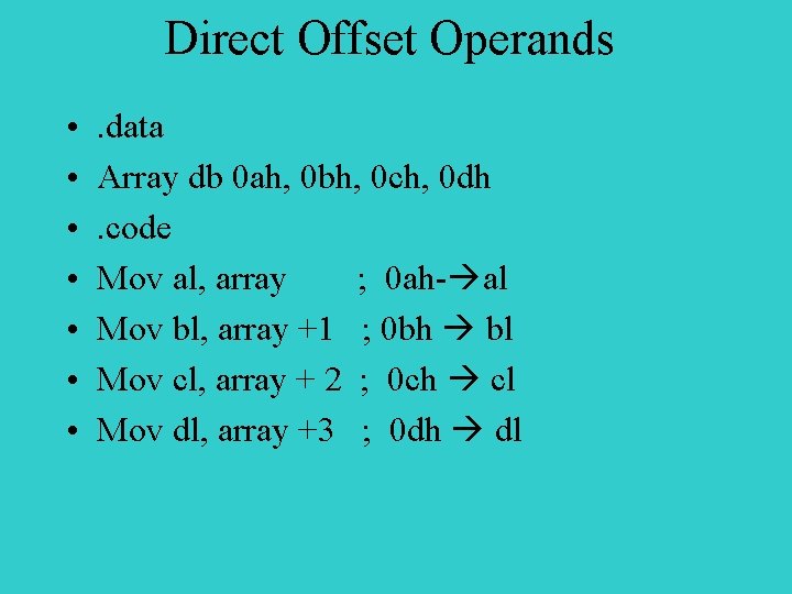 Direct Offset Operands • • . data Array db 0 ah, 0 bh, 0