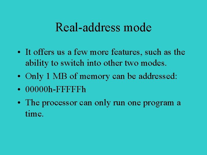 Real-address mode • It offers us a few more features, such as the ability