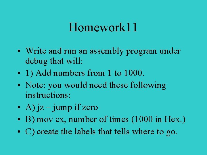 Homework 11 • Write and run an assembly program under debug that will: •