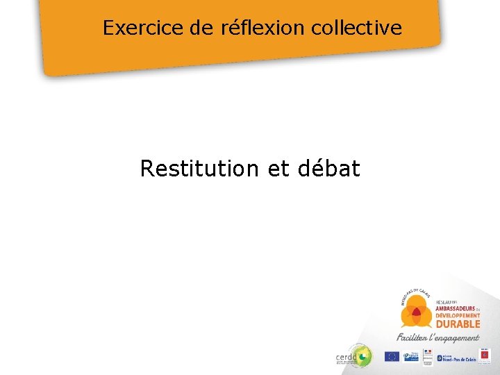 Exercice de réflexion collective Restitution et débat 