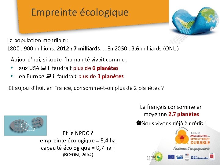 Empreinte écologique La population mondiale : 1800 : 900 millions. 2012 : 7 milliards….