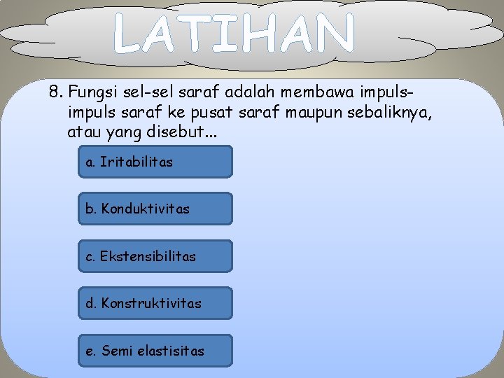LATIHAN 8. Fungsi sel-sel saraf adalah membawa impuls saraf ke pusat saraf maupun sebaliknya,