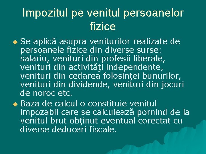 Impozitul pe venitul persoanelor fizice Se aplică asupra veniturilor realizate de persoanele fizice din